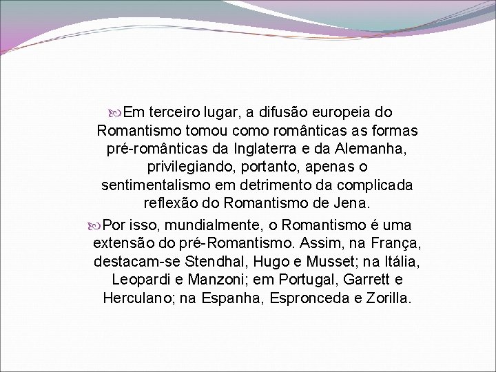  Em terceiro lugar, a difusão europeia do Romantismo tomou como românticas as formas