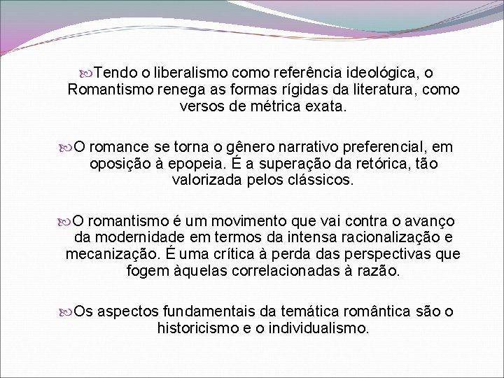  Tendo o liberalismo como referência ideológica, o Romantismo renega as formas rígidas da