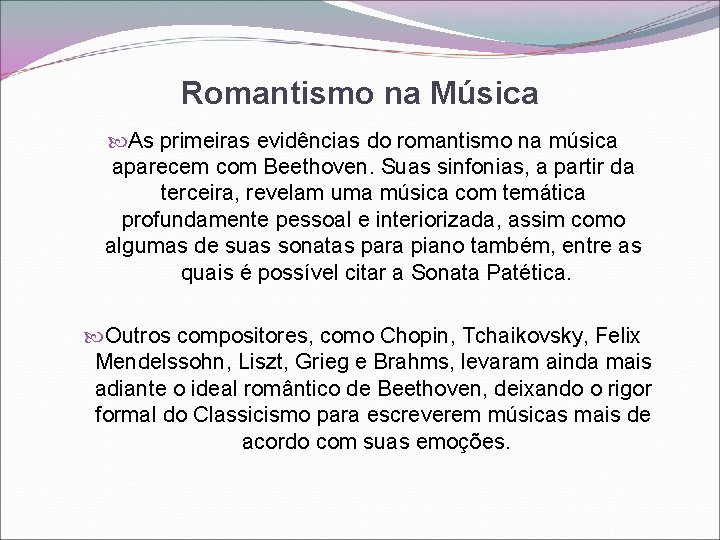 Romantismo na Música As primeiras evidências do romantismo na música aparecem com Beethoven. Suas