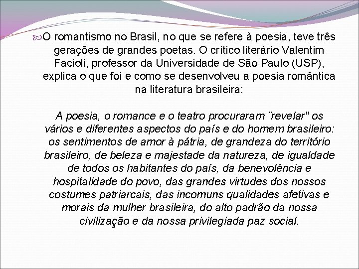  O romantismo no Brasil, no que se refere à poesia, teve três gerações