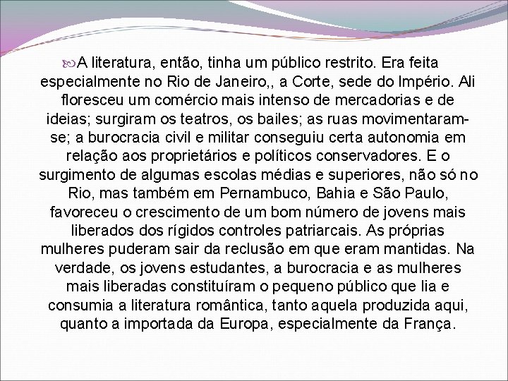  A literatura, então, tinha um público restrito. Era feita especialmente no Rio de