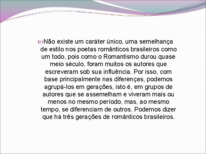  Não existe um caráter único, uma semelhança de estilo nos poetas românticos brasileiros