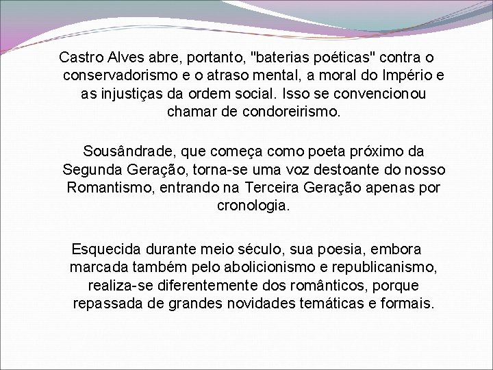Castro Alves abre, portanto, "baterias poéticas" contra o conservadorismo e o atraso mental, a