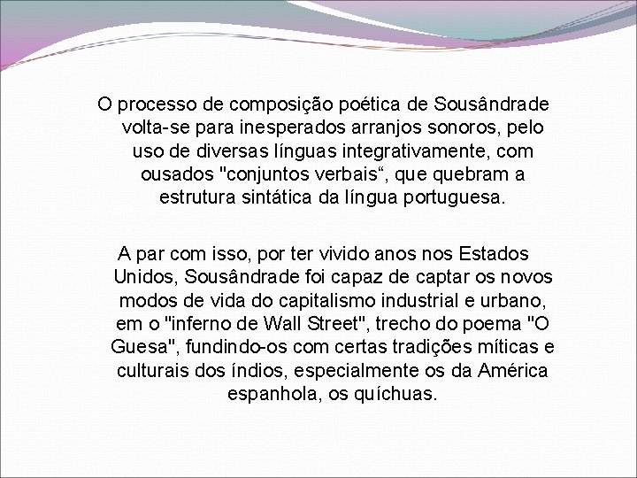 O processo de composição poética de Sousândrade volta-se para inesperados arranjos sonoros, pelo uso