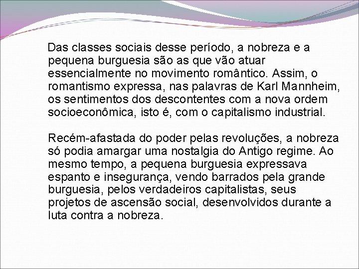 Das classes sociais desse período, a nobreza e a pequena burguesia são as que