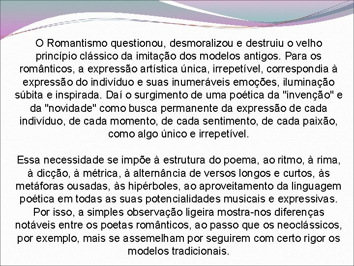 O Romantismo questionou, desmoralizou e destruiu o velho princípio clássico da imitação dos modelos