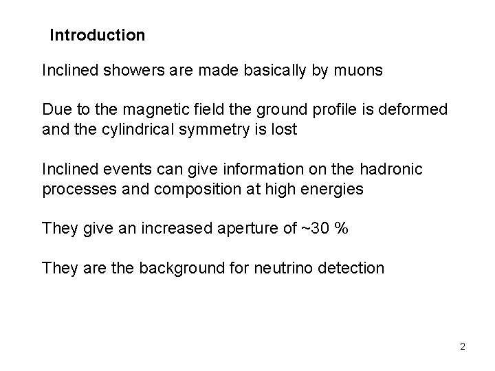 Introduction Inclined showers are made basically by muons Due to the magnetic field the