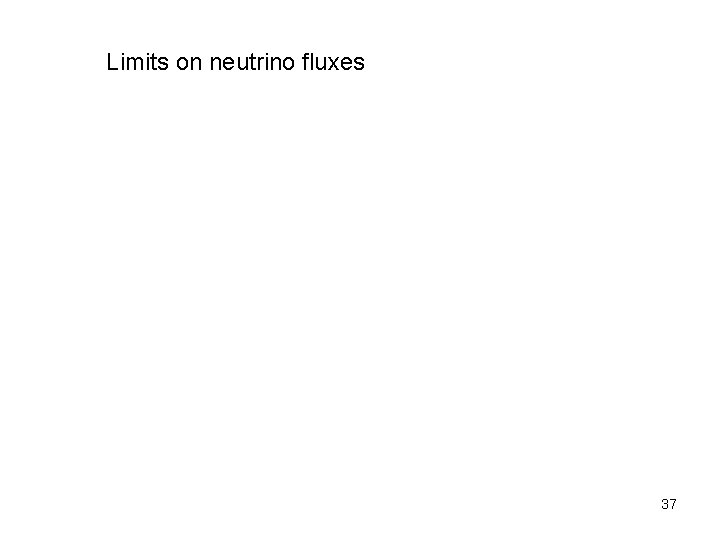 Limits on neutrino fluxes 37 