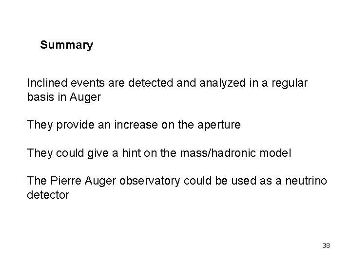 Summary Inclined events are detected analyzed in a regular basis in Auger They provide