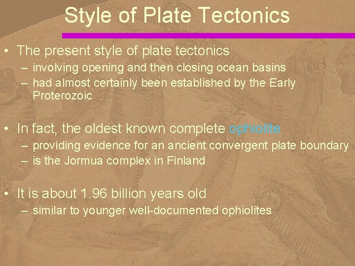 Style of Plate Tectonics • The present style of plate tectonics – involving opening