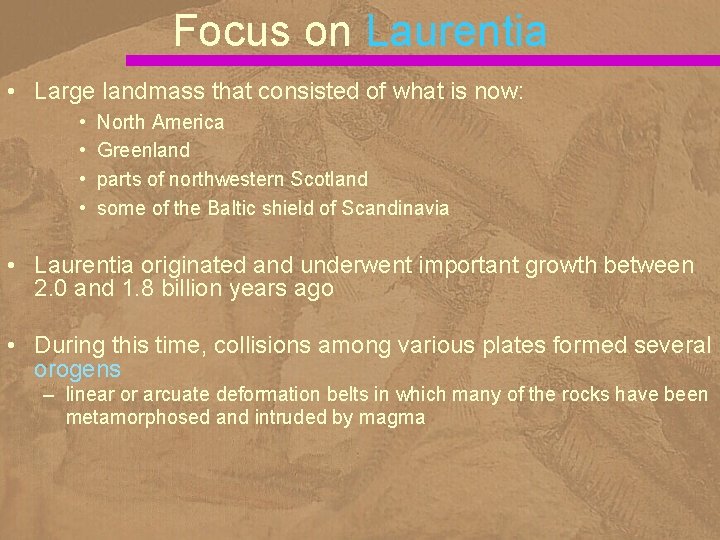 Focus on Laurentia • Large landmass that consisted of what is now: • •