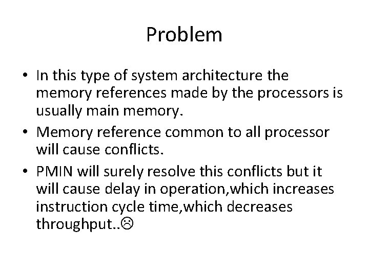 Problem • In this type of system architecture the memory references made by the