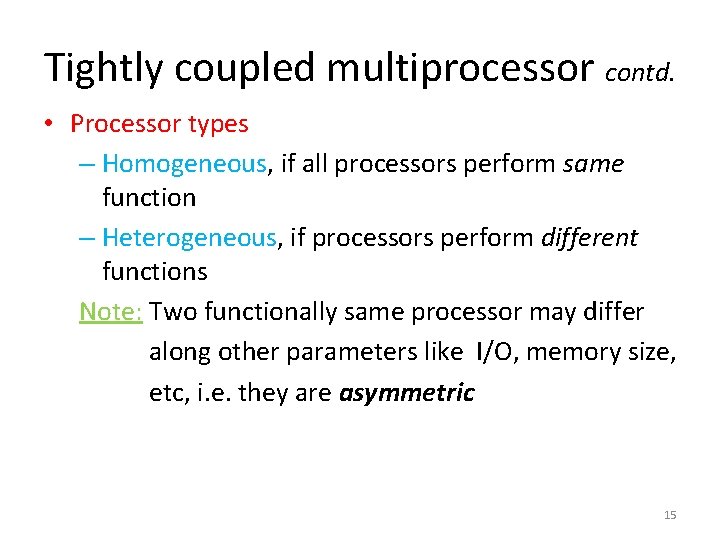 Tightly coupled multiprocessor contd. • Processor types – Homogeneous, if all processors perform same