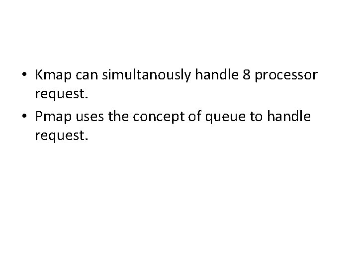  • Kmap can simultanously handle 8 processor request. • Pmap uses the concept