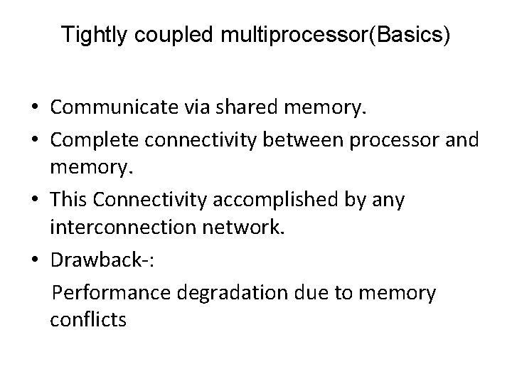 Tightly coupled multiprocessor(Basics) • Communicate via shared memory. • Complete connectivity between processor and