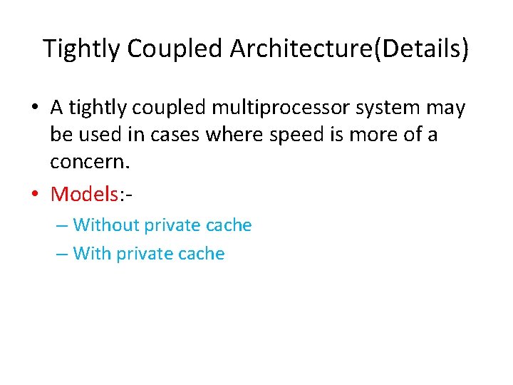 Tightly Coupled Architecture(Details) • A tightly coupled multiprocessor system may be used in cases