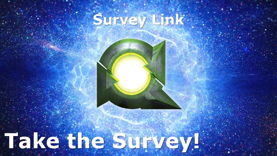 Survey Link Take the Survey! 