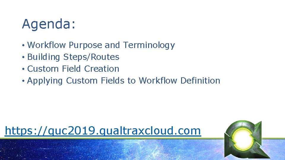 Agenda: • Workflow Purpose and Terminology • Building Steps/Routes • Custom Field Creation •