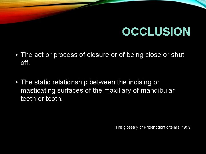 OCCLUSION • The act or process of closure or of being close or shut