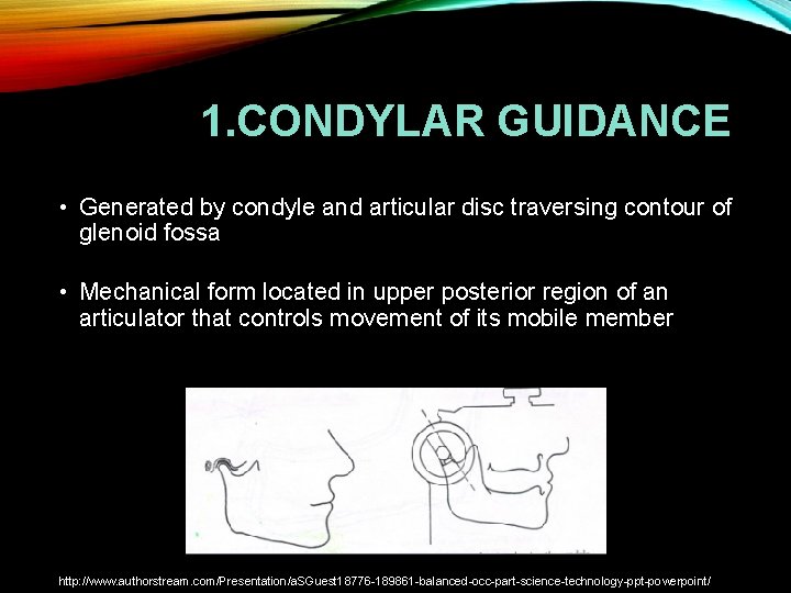 1. CONDYLAR GUIDANCE • Generated by condyle and articular disc traversing contour of glenoid