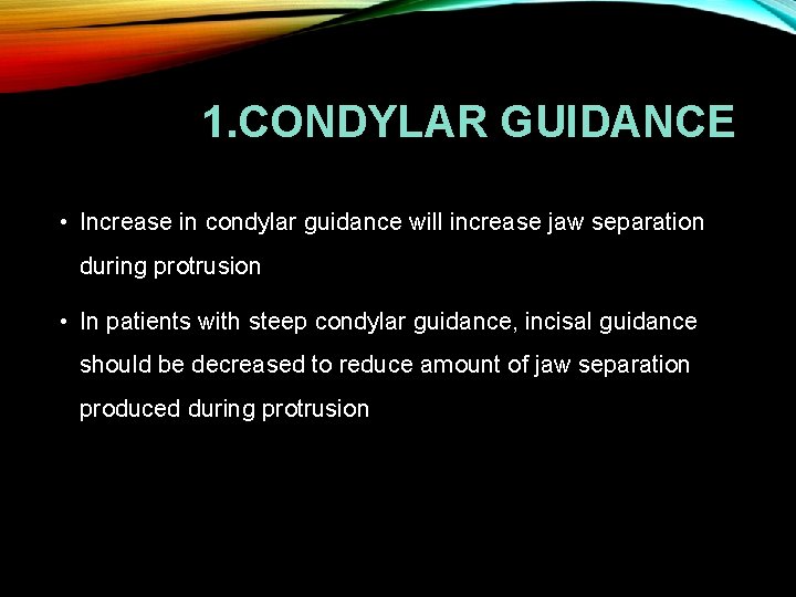 1. CONDYLAR GUIDANCE • Increase in condylar guidance will increase jaw separation during protrusion