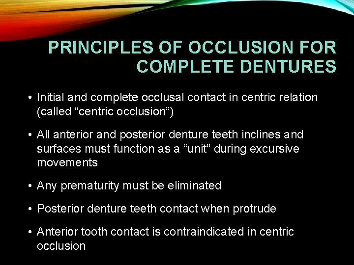 PRINCIPLES OF OCCLUSION FOR COMPLETE DENTURES • Initial and complete occlusal contact in centric