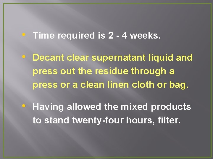  • Time required is 2 - 4 weeks. • Decant clear supernatant liquid