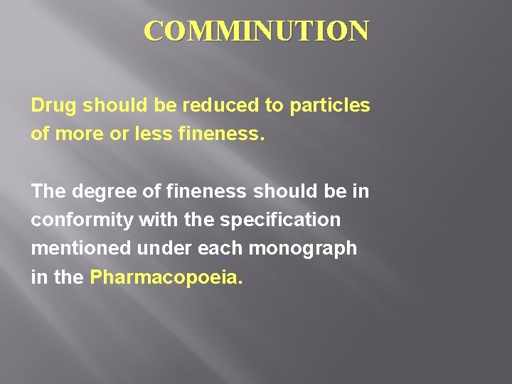 COMMINUTION Drug should be reduced to particles of more or less fineness. The degree