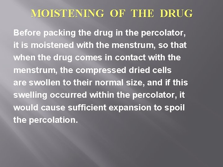MOISTENING OF THE DRUG Before packing the drug in the percolator, it is moistened