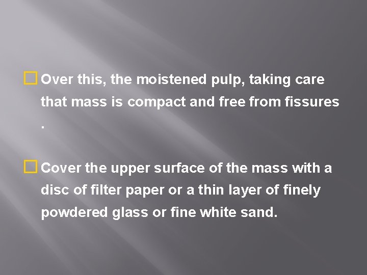 � Over this, the moistened pulp, taking care that mass is compact and free