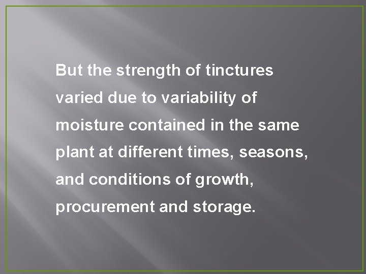 But the strength of tinctures varied due to variability of moisture contained in the