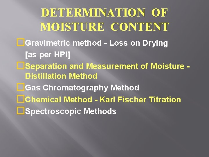 DETERMINATION OF MOISTURE CONTENT �Gravimetric method - Loss on Drying [as per HPI] �Separation