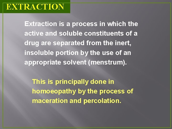 EXTRACTION Extraction is a process in which the active and soluble constituents of a