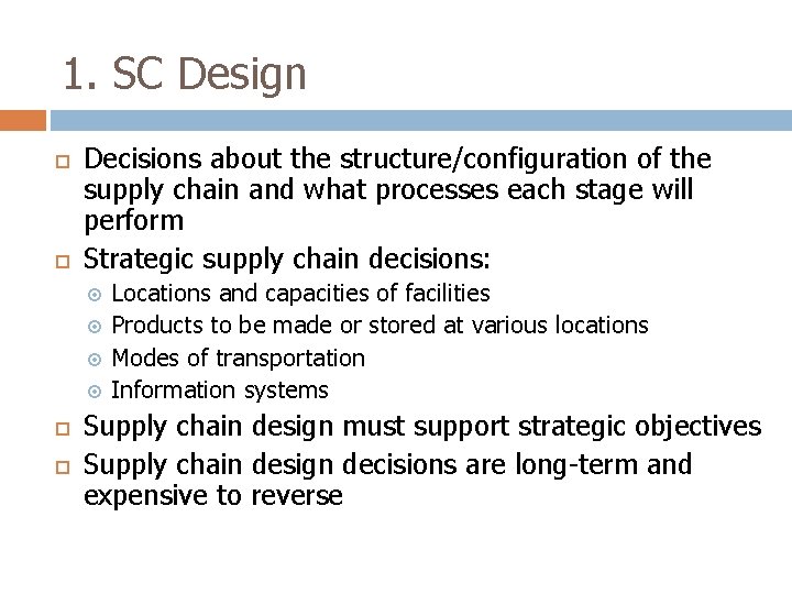 1. SC Design Decisions about the structure/configuration of the supply chain and what processes