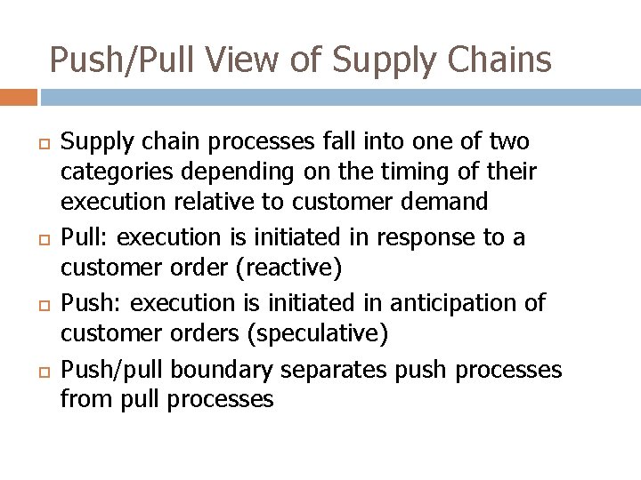 Push/Pull View of Supply Chains Supply chain processes fall into one of two categories
