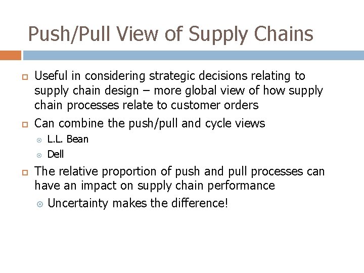 Push/Pull View of Supply Chains Useful in considering strategic decisions relating to supply chain