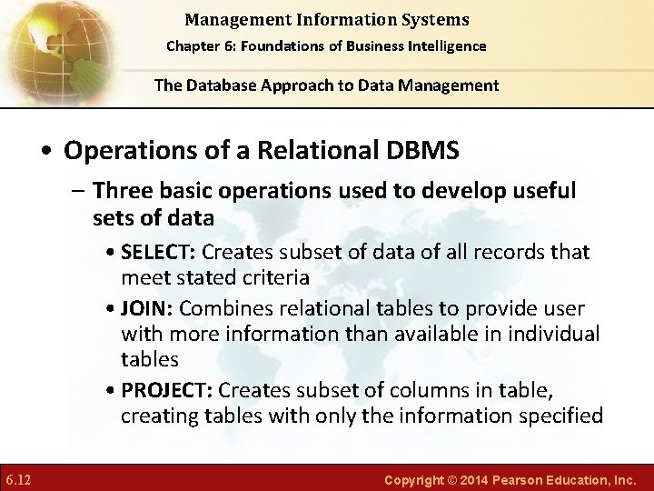 Management Information Systems Chapter 6: Foundations of Business Intelligence The Database Approach to Data