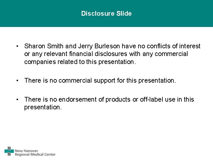 Disclosure Slide • Sharon Smith and Jerry Burleson have no conflicts of interest or