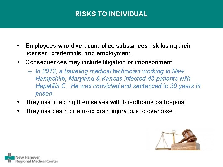 RISKS TO INDIVIDUAL • Employees who divert controlled substances risk losing their licenses, credentials,