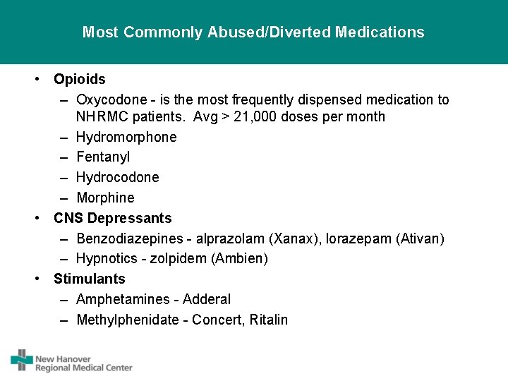 Most Commonly Abused/Diverted Medications • Opioids – Oxycodone - is the most frequently dispensed