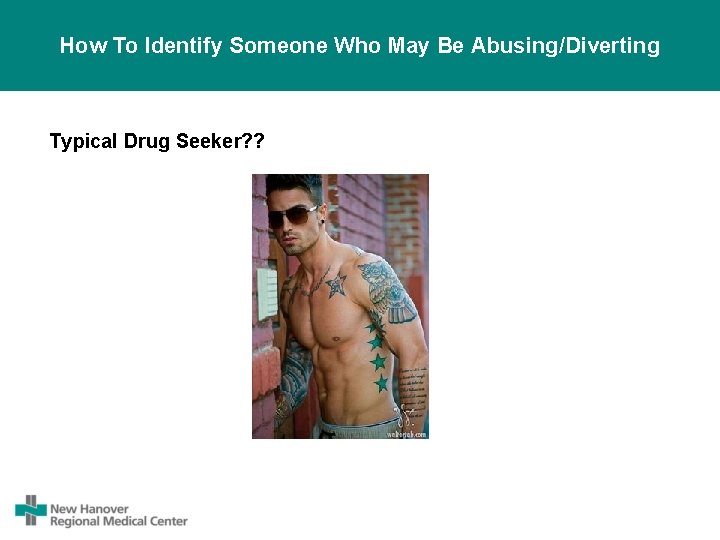 How To Identify Someone Who May Be Abusing/Diverting Typical Drug Seeker? ? 