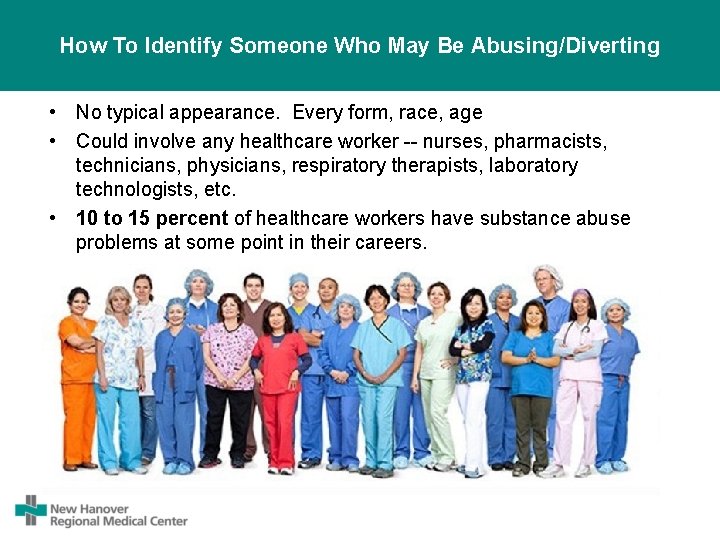 How To Identify Someone Who May Be Abusing/Diverting • No typical appearance. Every form,