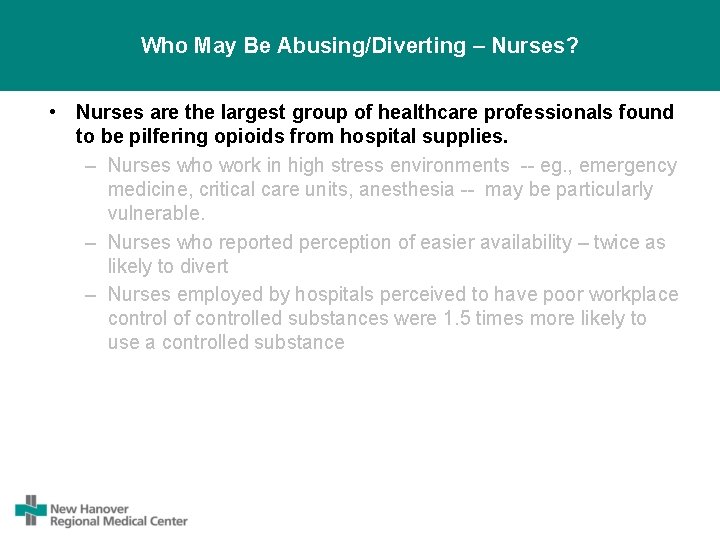 Who May Be Abusing/Diverting – Nurses? • Nurses are the largest group of healthcare