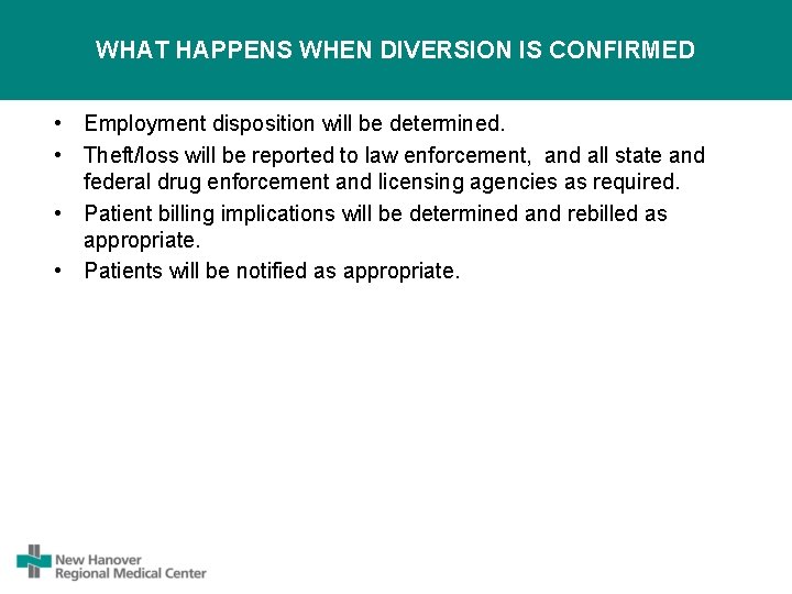 WHAT HAPPENS WHEN DIVERSION IS CONFIRMED • Employment disposition will be determined. • Theft/loss