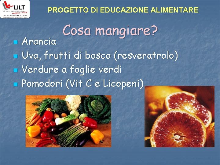 PROGETTO DI EDUCAZIONE ALIMENTARE n n Cosa mangiare? Arancia Uva, frutti di bosco (resveratrolo)