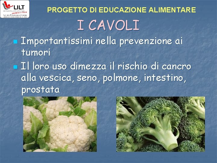 PROGETTO DI EDUCAZIONE ALIMENTARE I CAVOLI n n Importantissimi nella prevenzione ai tumori Il