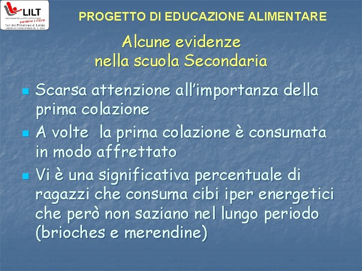 PROGETTO DI EDUCAZIONE ALIMENTARE Alcune evidenze nella scuola Secondaria n n n Scarsa attenzione