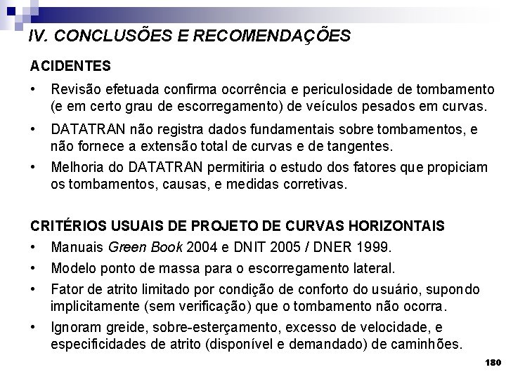 IV. CONCLUSÕES E RECOMENDAÇÕES ACIDENTES • Revisão efetuada confirma ocorrência e periculosidade de tombamento