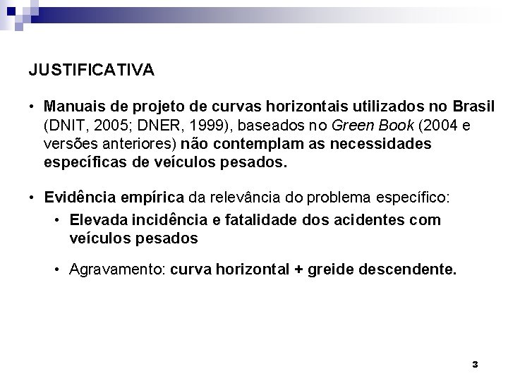 JUSTIFICATIVA • Manuais de projeto de curvas horizontais utilizados no Brasil (DNIT, 2005; DNER,