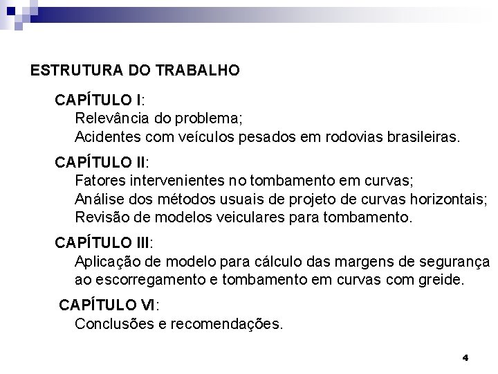 ESTRUTURA DO TRABALHO CAPÍTULO I: Relevância do problema; Acidentes com veículos pesados em rodovias